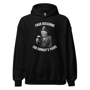Pour decisions unisex hoodie
